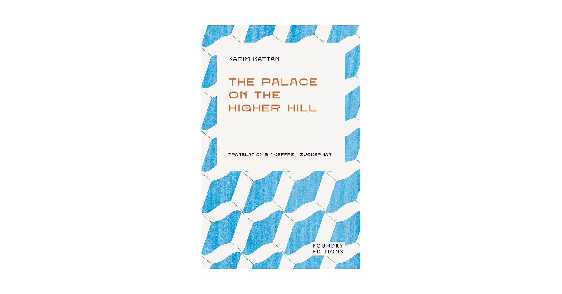 The Palace on the Higher Hill: Kattan, Karim, Zuckerman The Palace on the Higher Hill: Kattan, Karim, Zuckerman